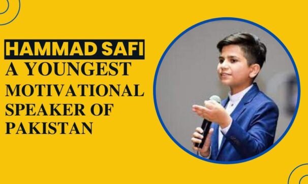 Hammad Safi – The Youngest Motivational Speaker of Pakistan