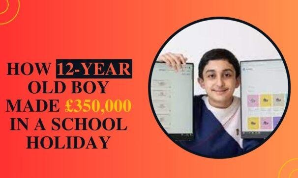 How 12 Years old boy made 350000 pounds in a scholl holiday